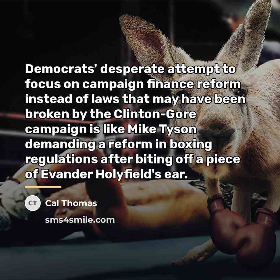 “Democrats' desperate attempt to focus on campaign finance reform instead…” quote by Cal Thomas