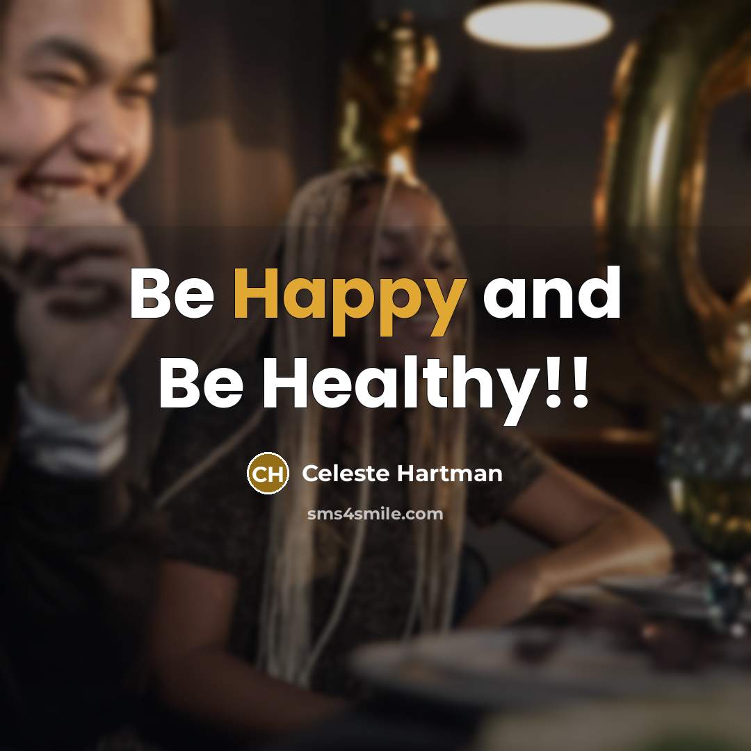 “Be Happy and Be Healthy!!…” quote by Celeste Hartman
