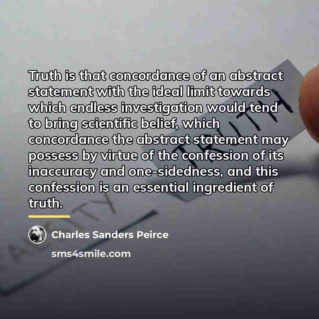 “Truth is that concordance of an abstract statement with the…” quote by Charles Sanders Peirce