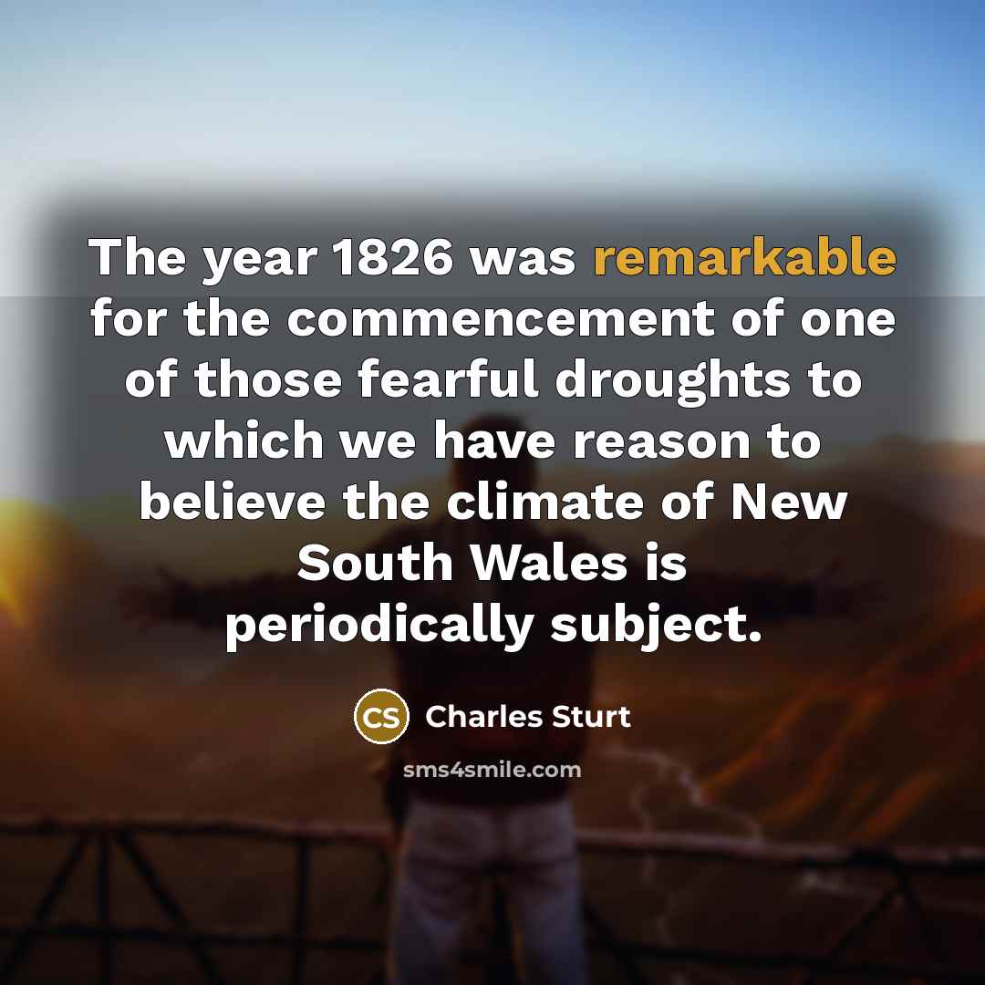 “The year 1826 was remarkable for the commencement of one…” quote by Charles Sturt