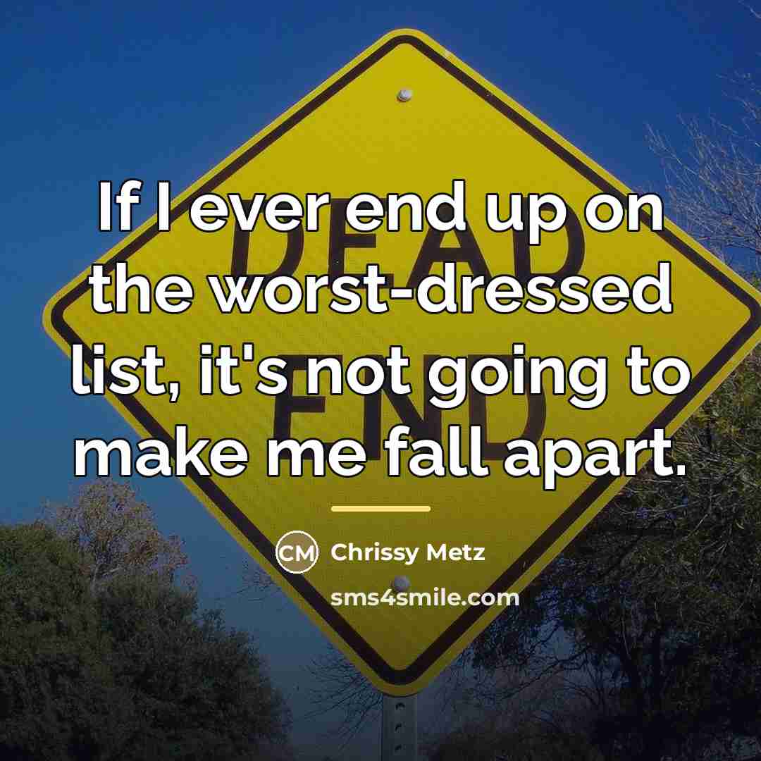 “If I ever end up on the worst-dressed list, it's…” quote by Chrissy Metz
