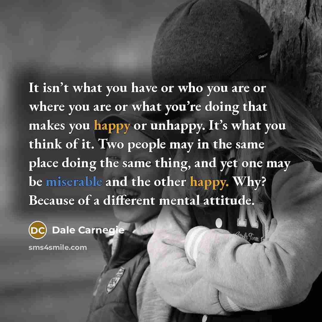 “It isn’t what you have or who you are or…” quote by Dale Carnegie