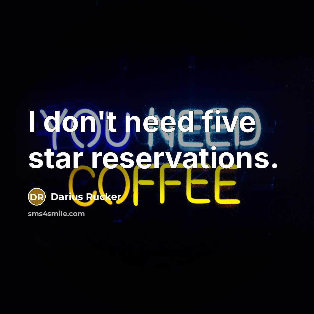 “I don't need five star reservations.…” quote by Darius Rucker
