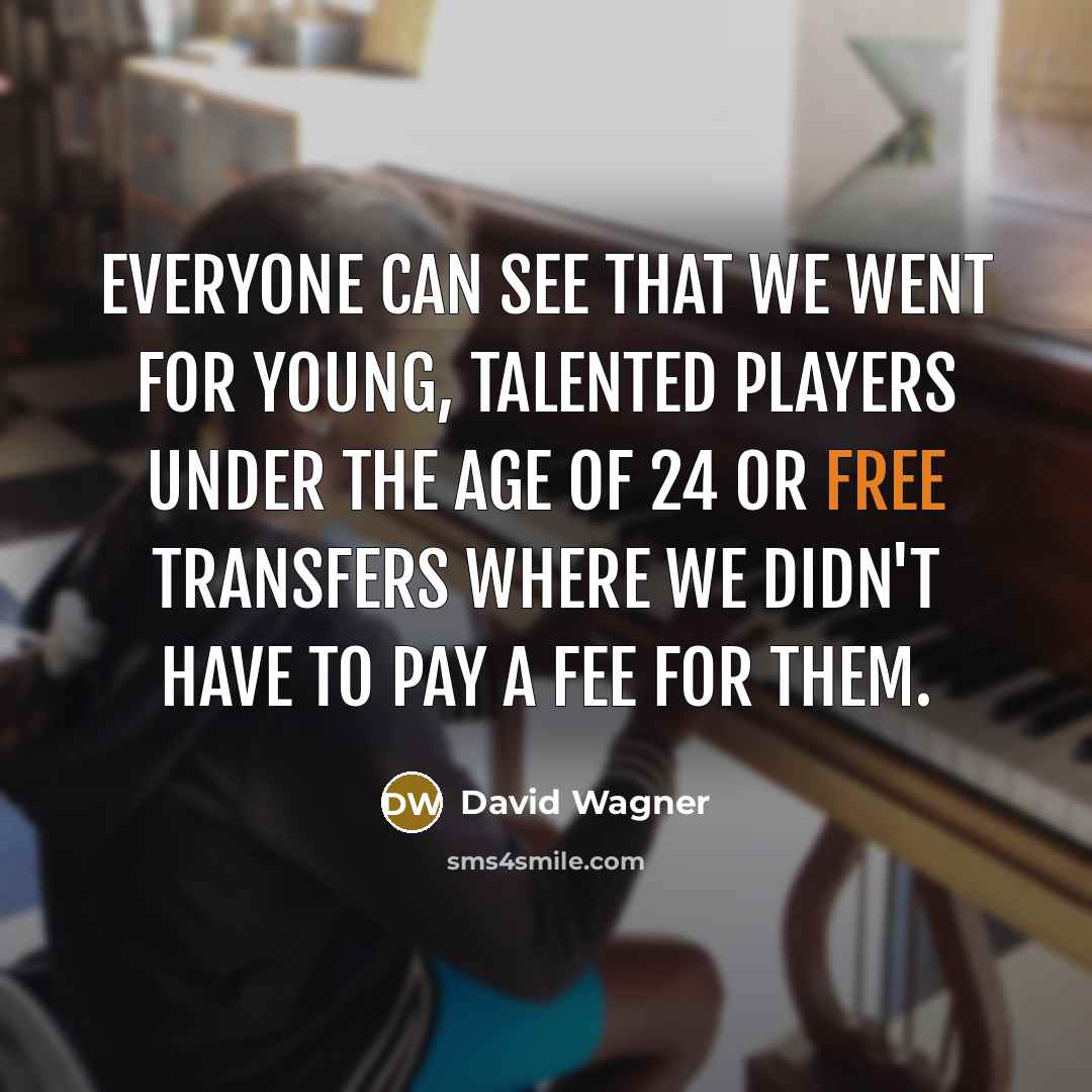 “Everyone can see that we went for young, talented players…” quote by David Wagner
