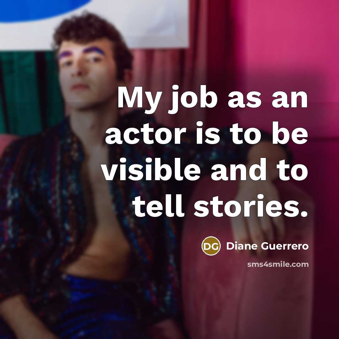 “My job as an actor is to be visible and…” quote by Diane Guerrero