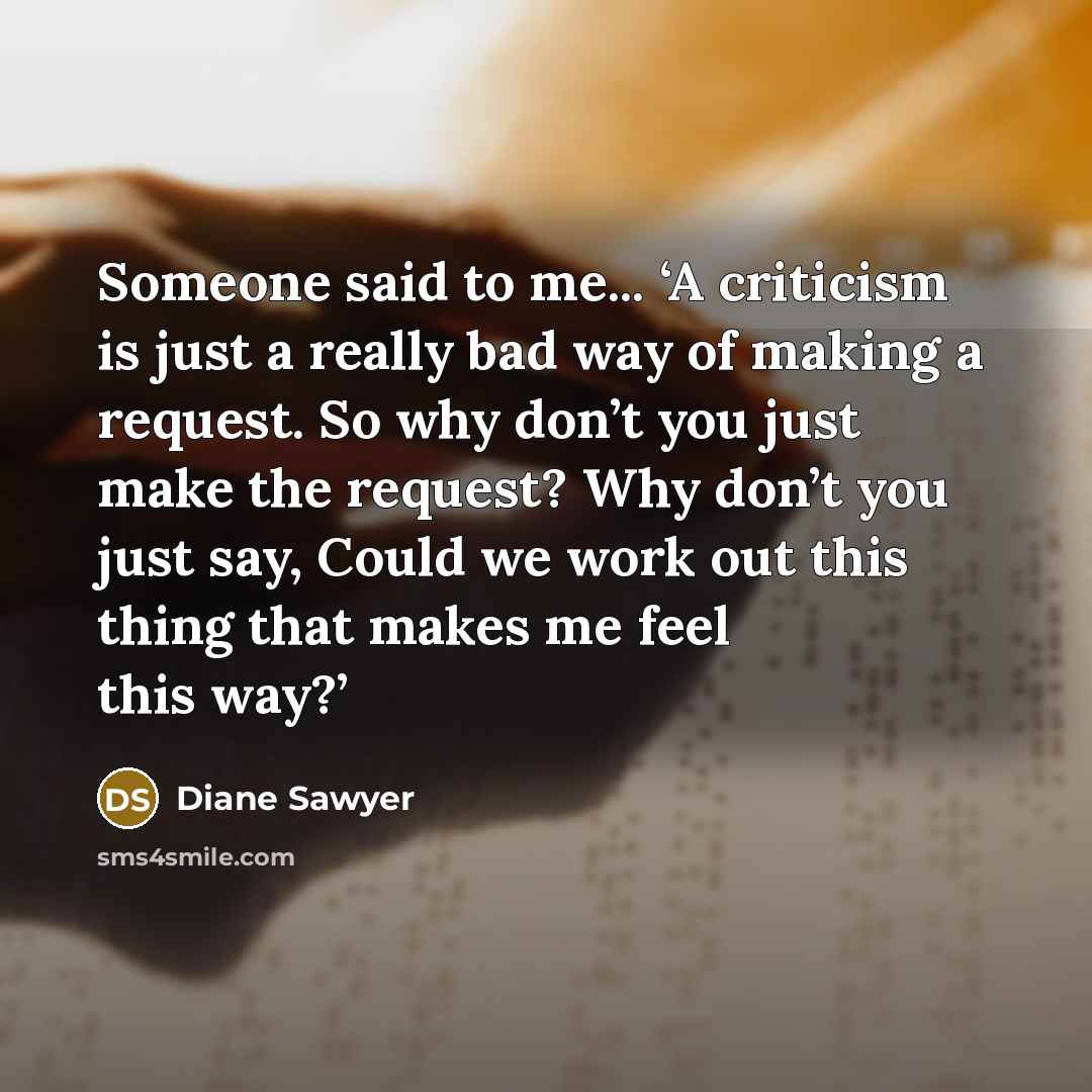 “Someone said to me... ‘A criticism is just a really…” quote by Diane Sawyer