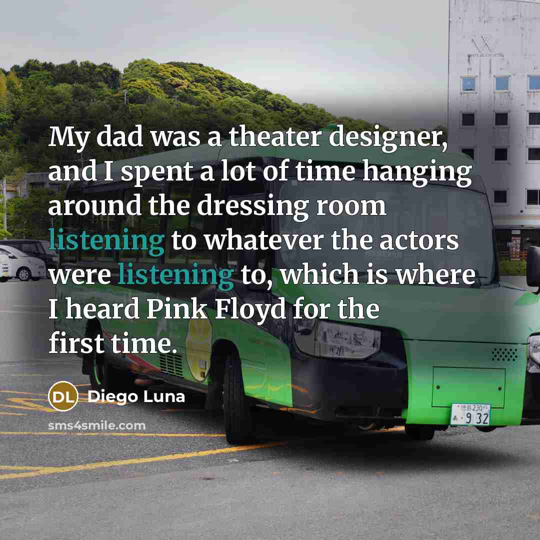 “My dad was a theater designer, and I spent a…” quote by Diego Luna