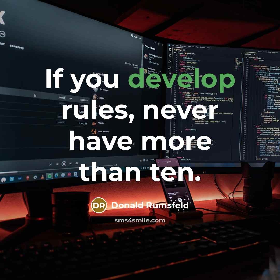 “If you develop rules, never have more than ten.” quote by Donald Rumsfeld