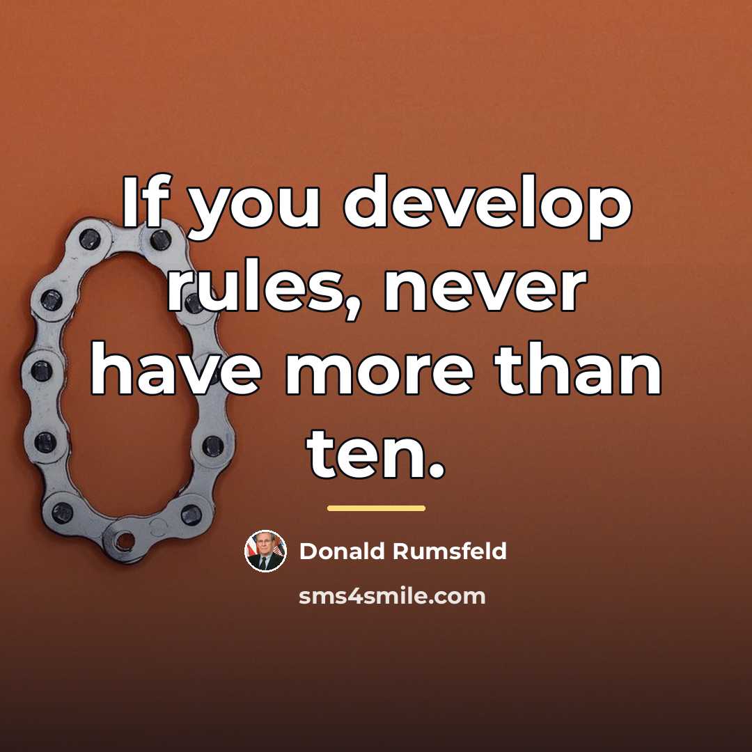 “If you develop rules, never have more than ten.…” quote by Donald Rumsfeld