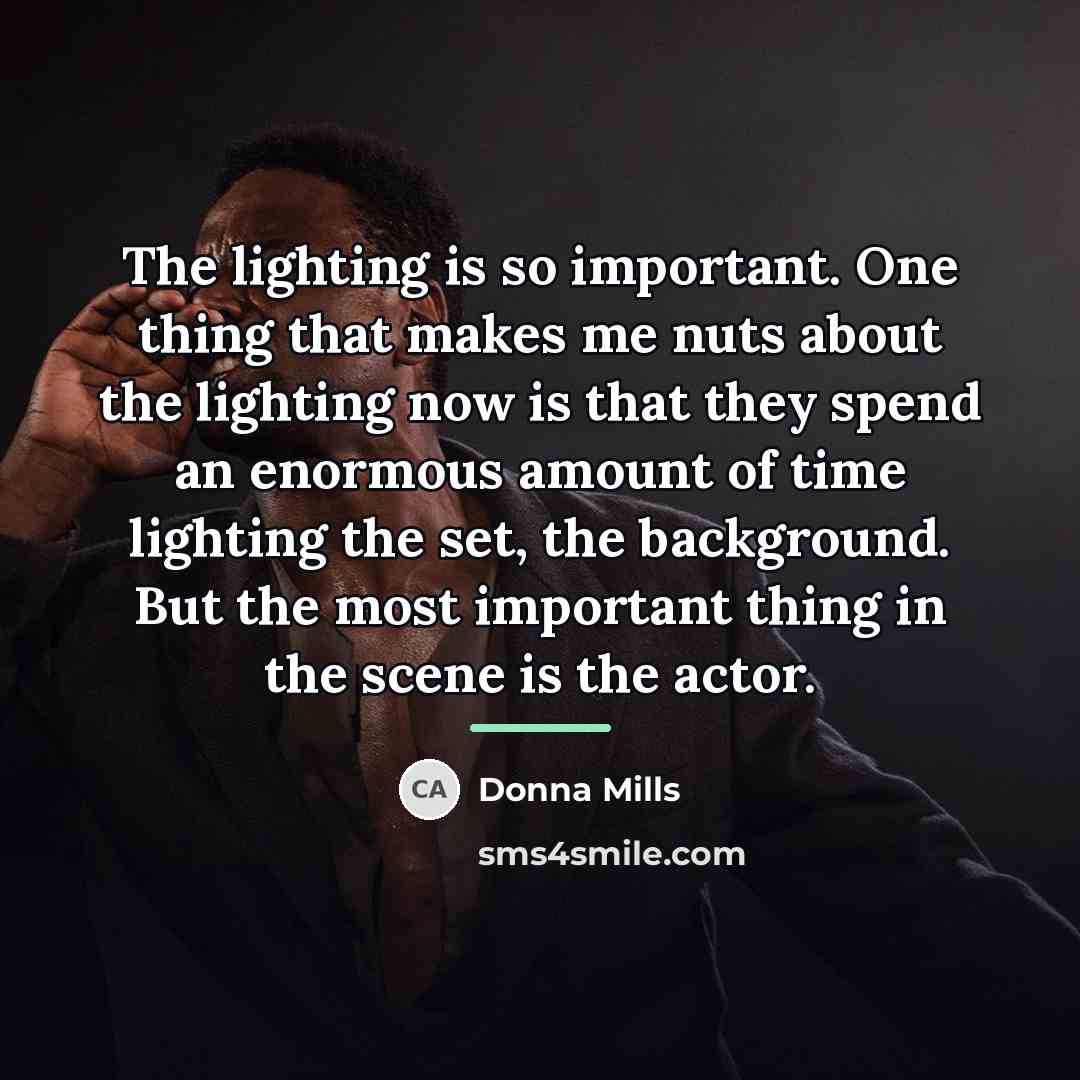 “The lighting is so important. One thing that makes me…” quote by Donna Mills