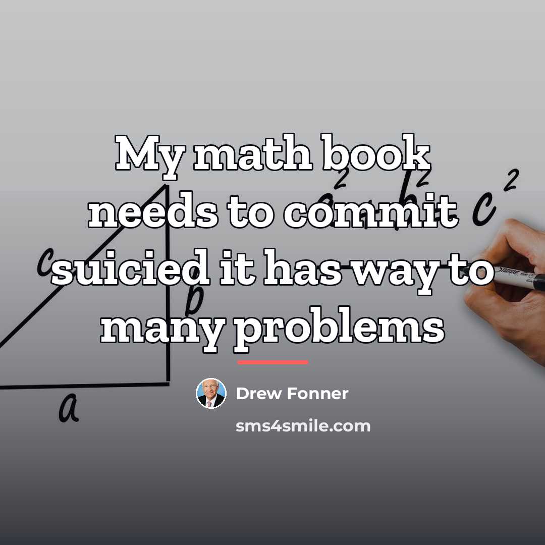 “My math book needs to commit suicied it has way…” quote by Drew Fonner
