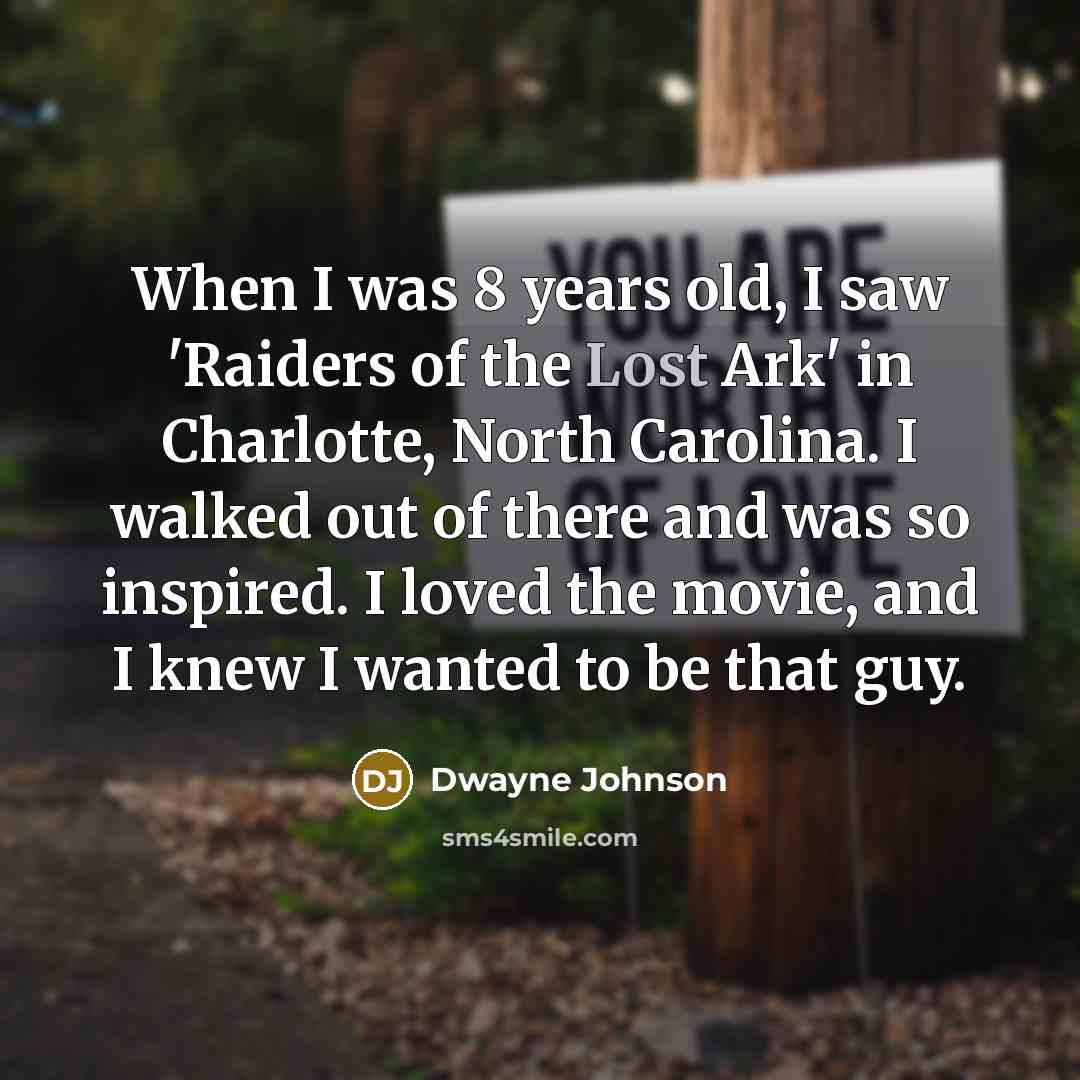 “When I was 8 years old, I saw 'Raiders of…” quote by Dwayne Johnson