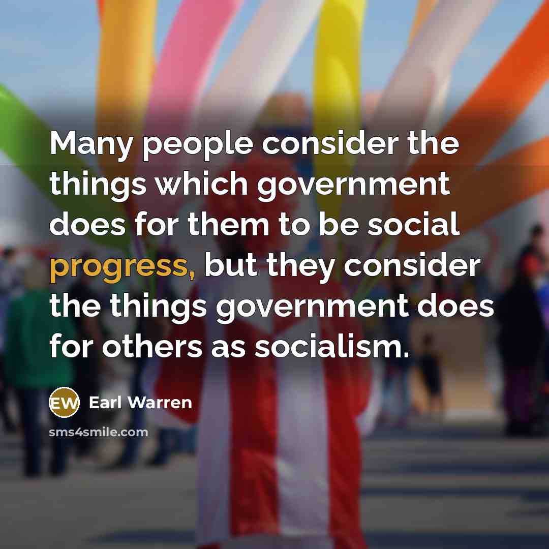 “Many people consider the things which government does for them…” quote by Earl Warren