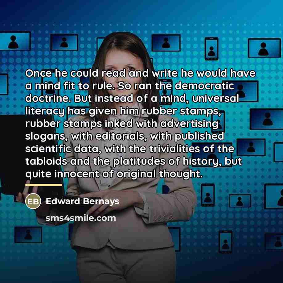 “Once he could read and write he would have a…” quote by Edward Bernays