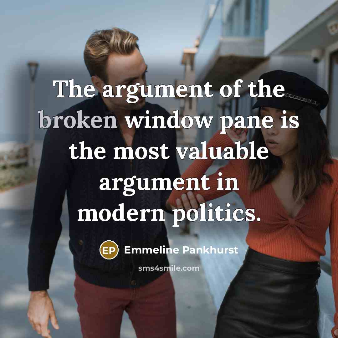 “The argument of the broken window pane is the most…” quote by Emmeline Pankhurst