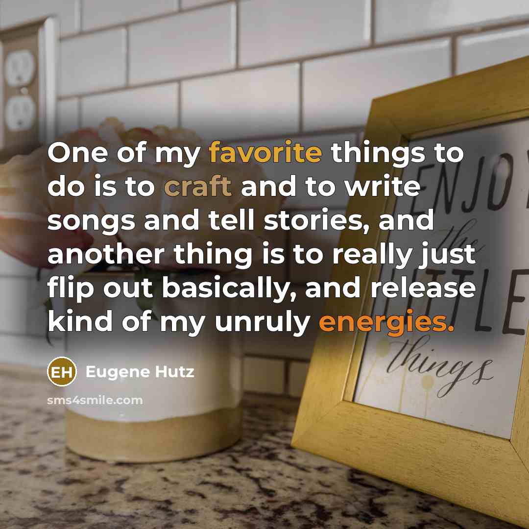 “One of my favorite things to do is to craft…” quote by Eugene Hutz