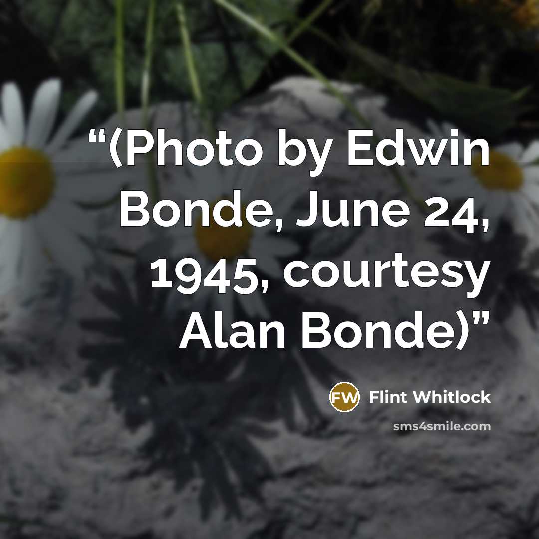 “(Photo by Edwin Bonde, June 24, 1945, courtesy Alan Bonde)” quote by Flint Whitlock