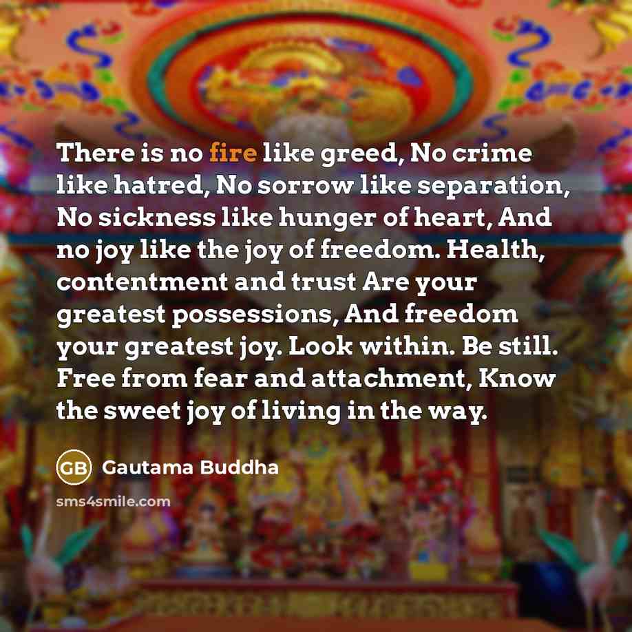 “There is no fire like greed, No crime like hatred,…” quote by Gautama Buddha