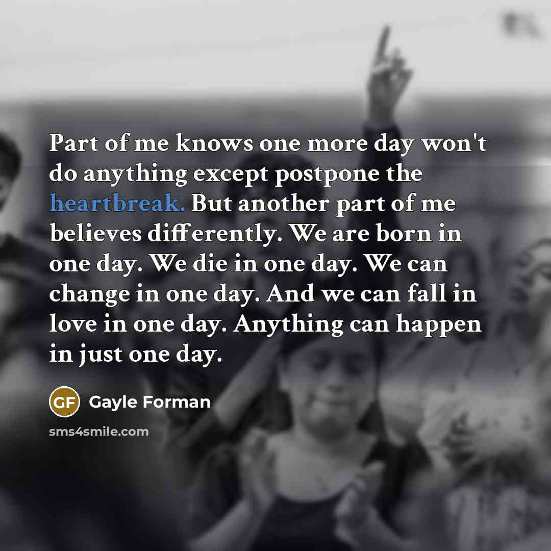 “Part of me knows one more day won't do anything…” quote by Gayle Forman