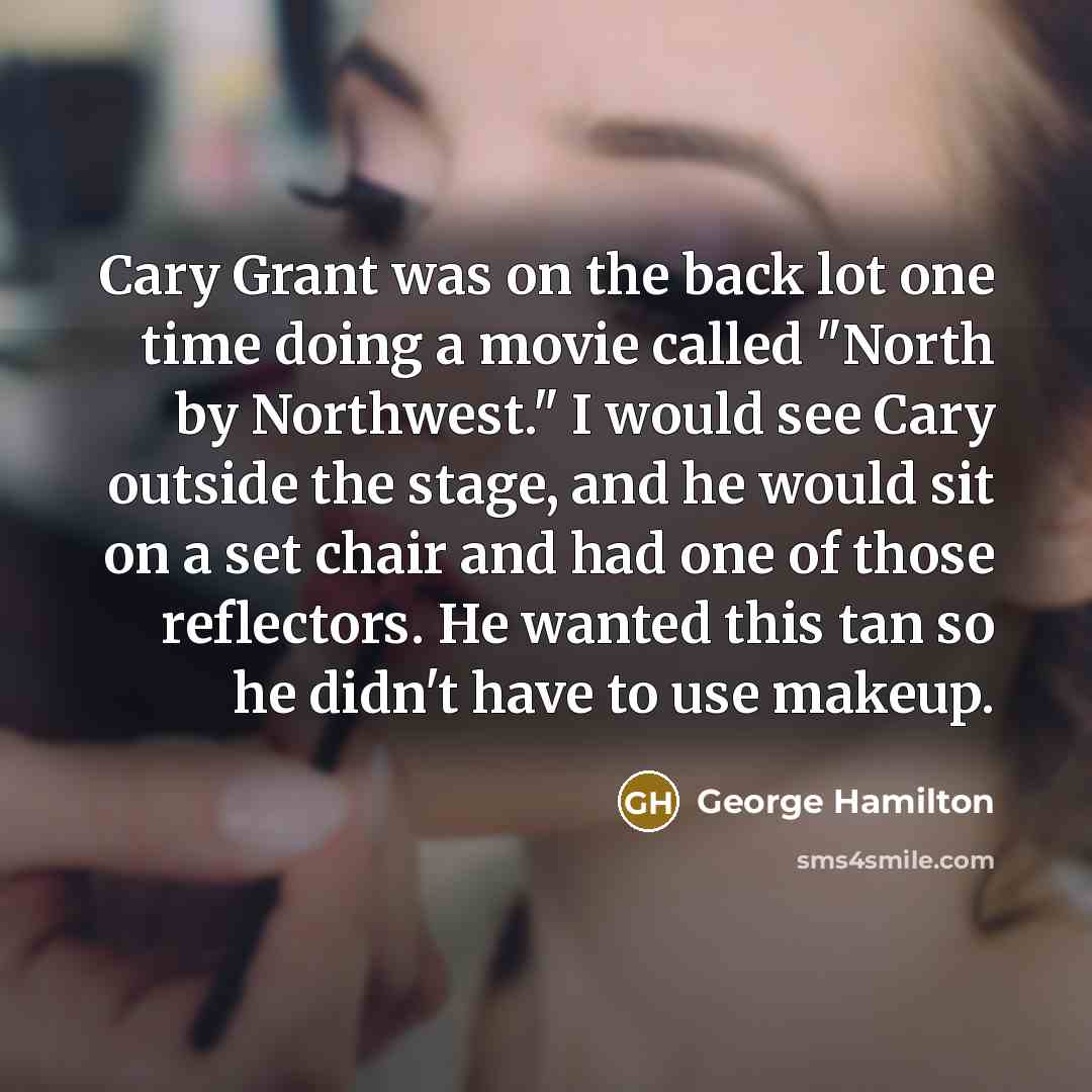“Cary Grant was on the back lot one time doing…” quote by George Hamilton