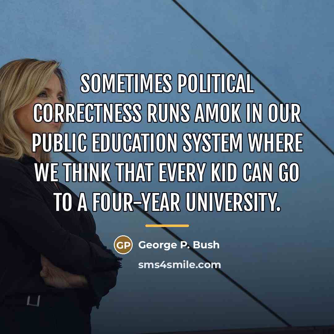 “Sometimes political correctness runs amok in our public education system…” quote by George P. Bush