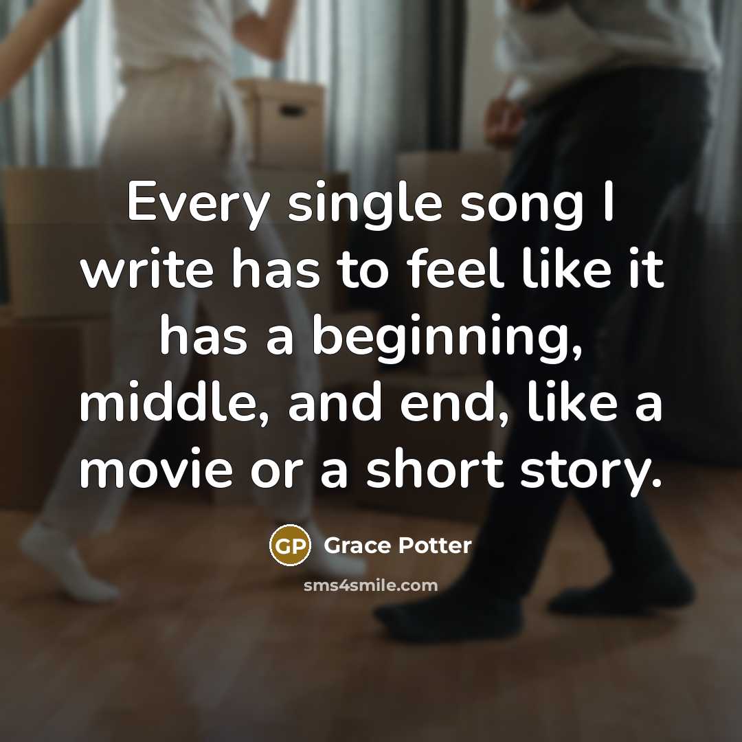 “Every single song I write has to feel like it…” quote by Grace Potter
