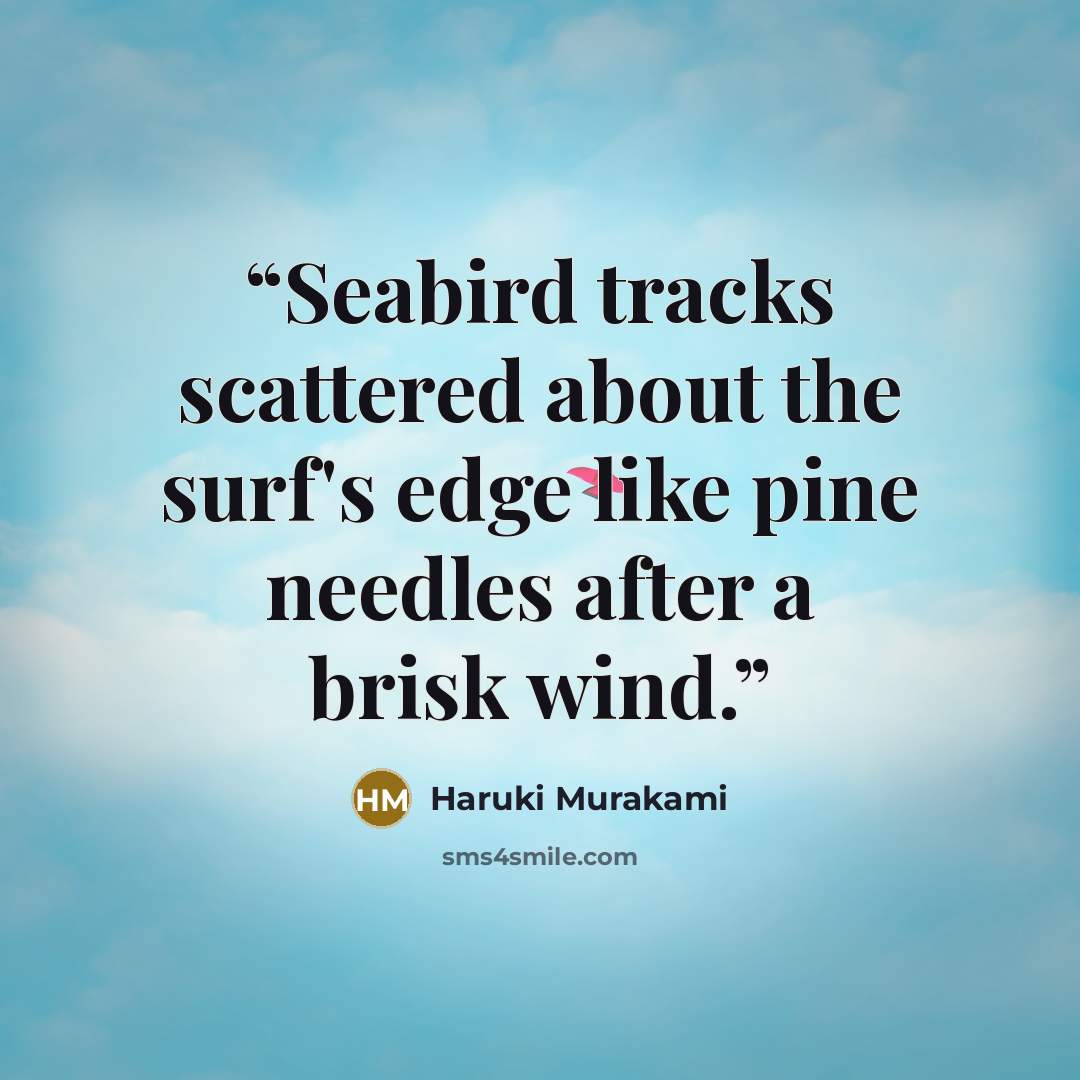 “Seabird tracks scattered about the surf's edge like pine needles after a brisk wind.” quote by Haruki Murakami