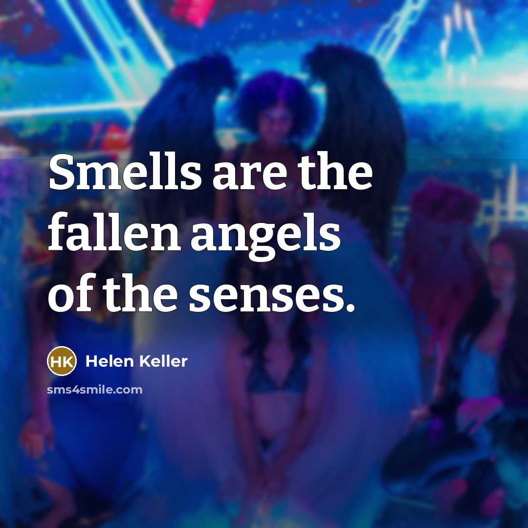 “Smells are the fallen angels of the senses.…” quote by Helen Keller