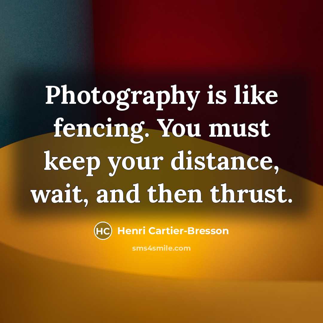 “Photography is like fencing. You must keep your distance, wait,…” quote by Henri Cartier-Bresson