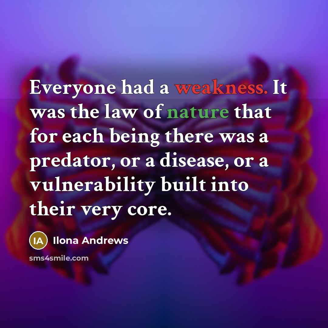 “Everyone had a weakness. It was the law of nature…” quote by Ilona Andrews