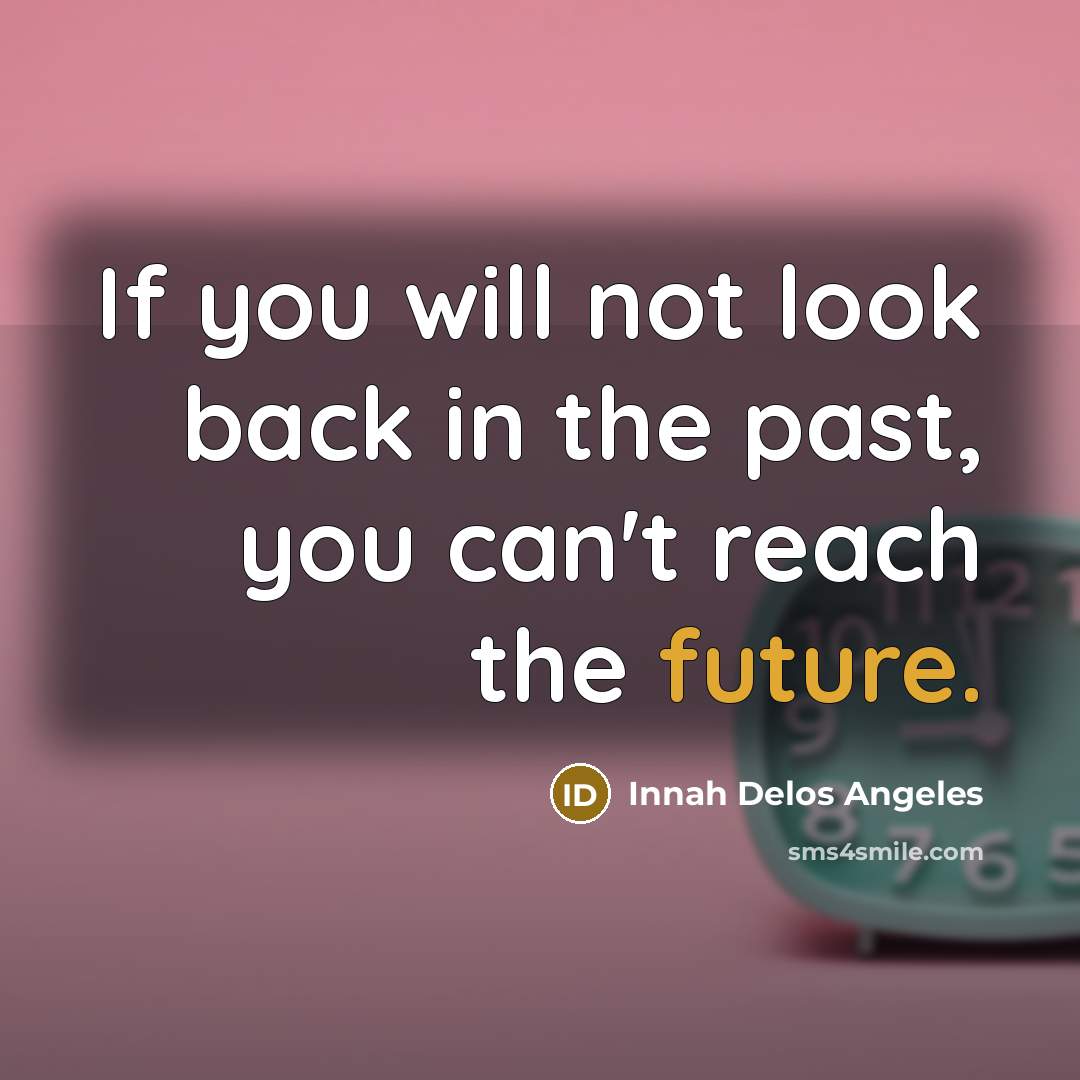 “If you will not look back in the past, you…” quote by Innah Delos Angeles