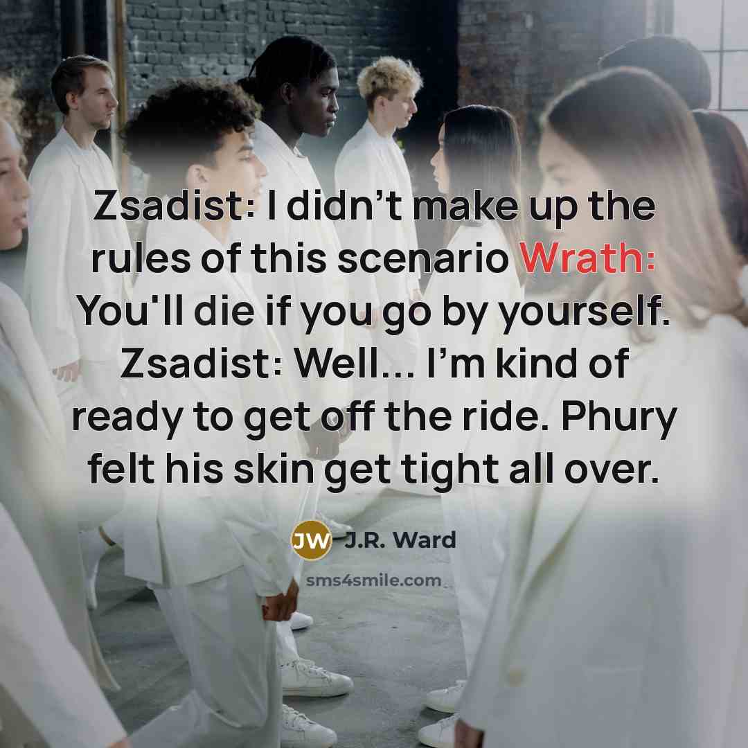 “Zsadist: I didn't make up the rules of this scenario…” quote by J.R. Ward