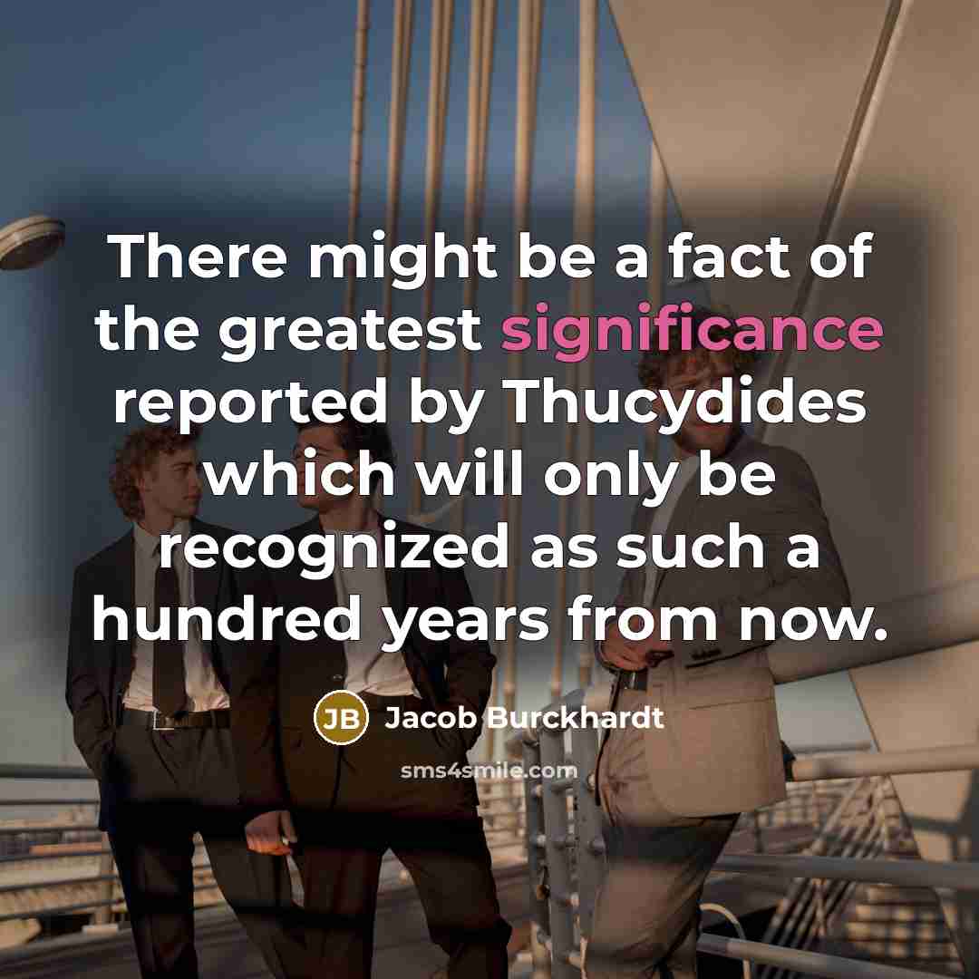 “There might be a fact of the greatest significance reported…” quote by Jacob Burckhardt