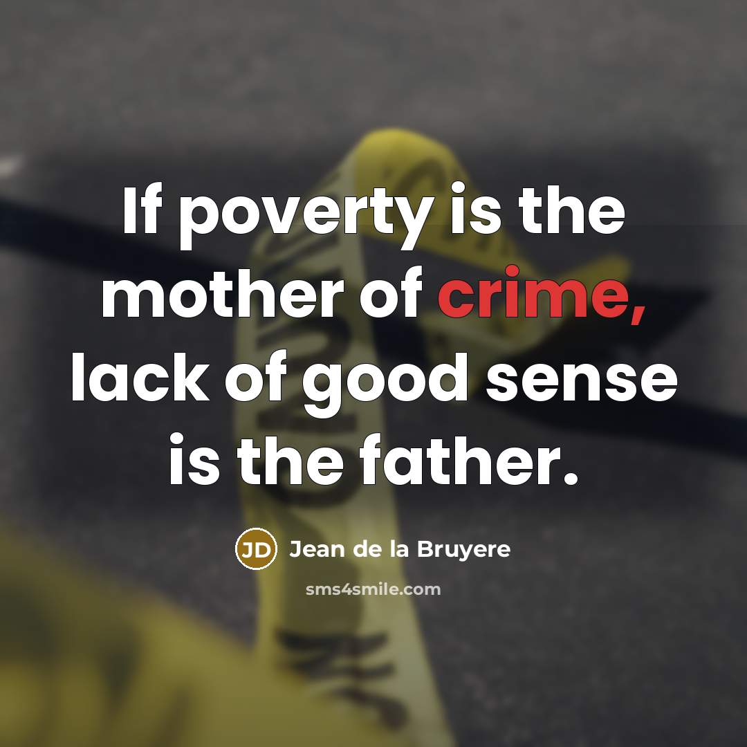 “If poverty is the mother of crime, lack of good…” quote by Jean De La Bruyere