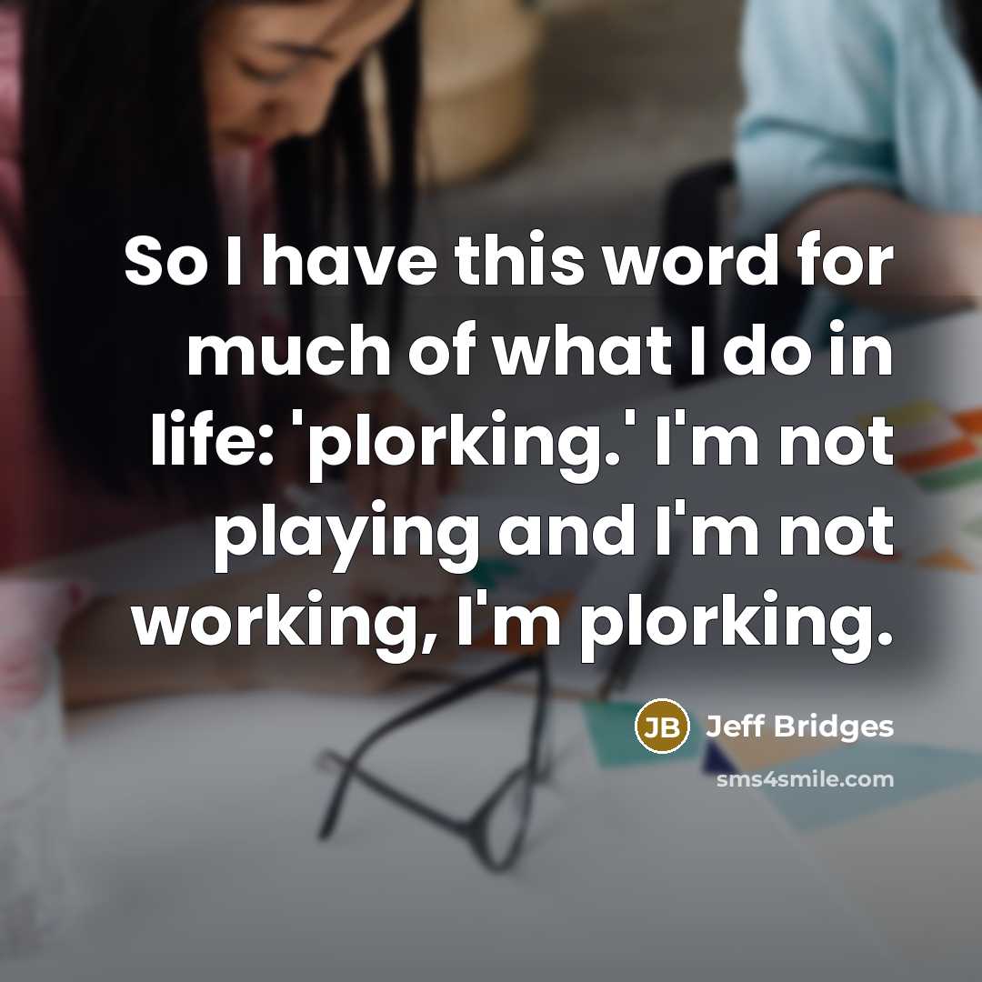 “So I have this word for much of what I…” quote by Jeff Bridges