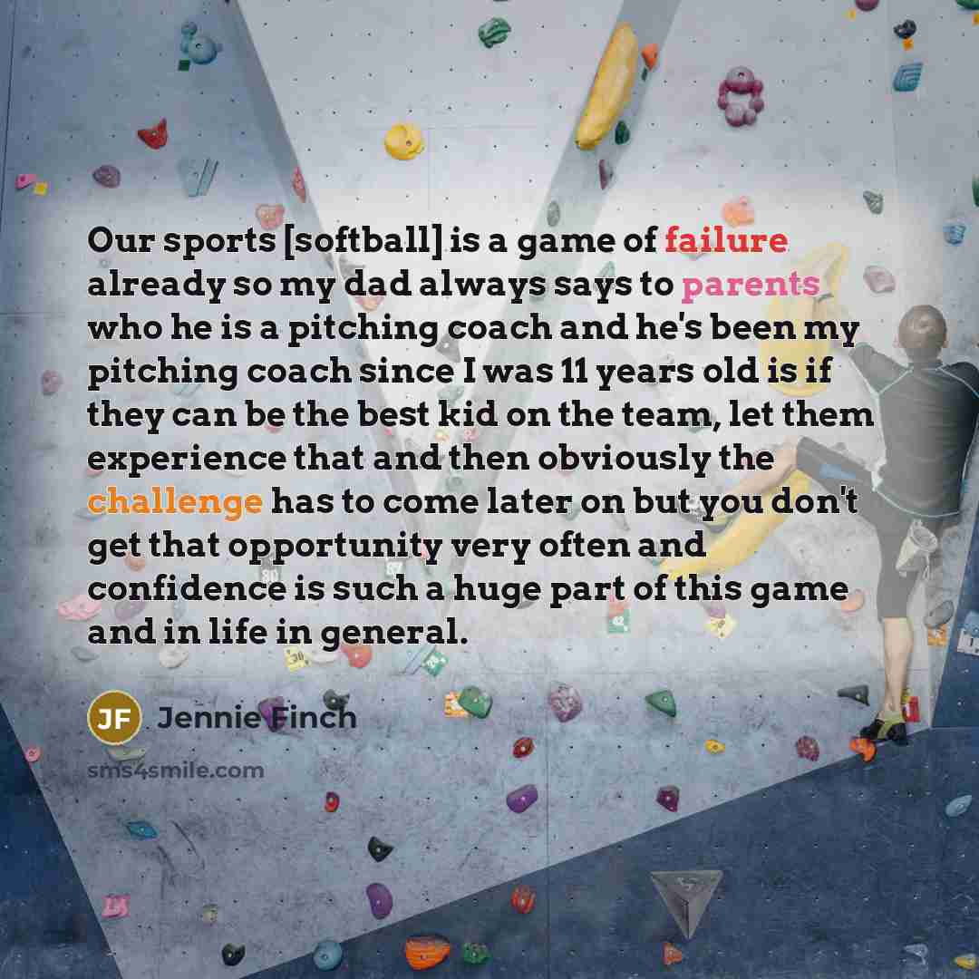 “Our sports [softball] is a game of failure already so…” quote by Jennie Finch