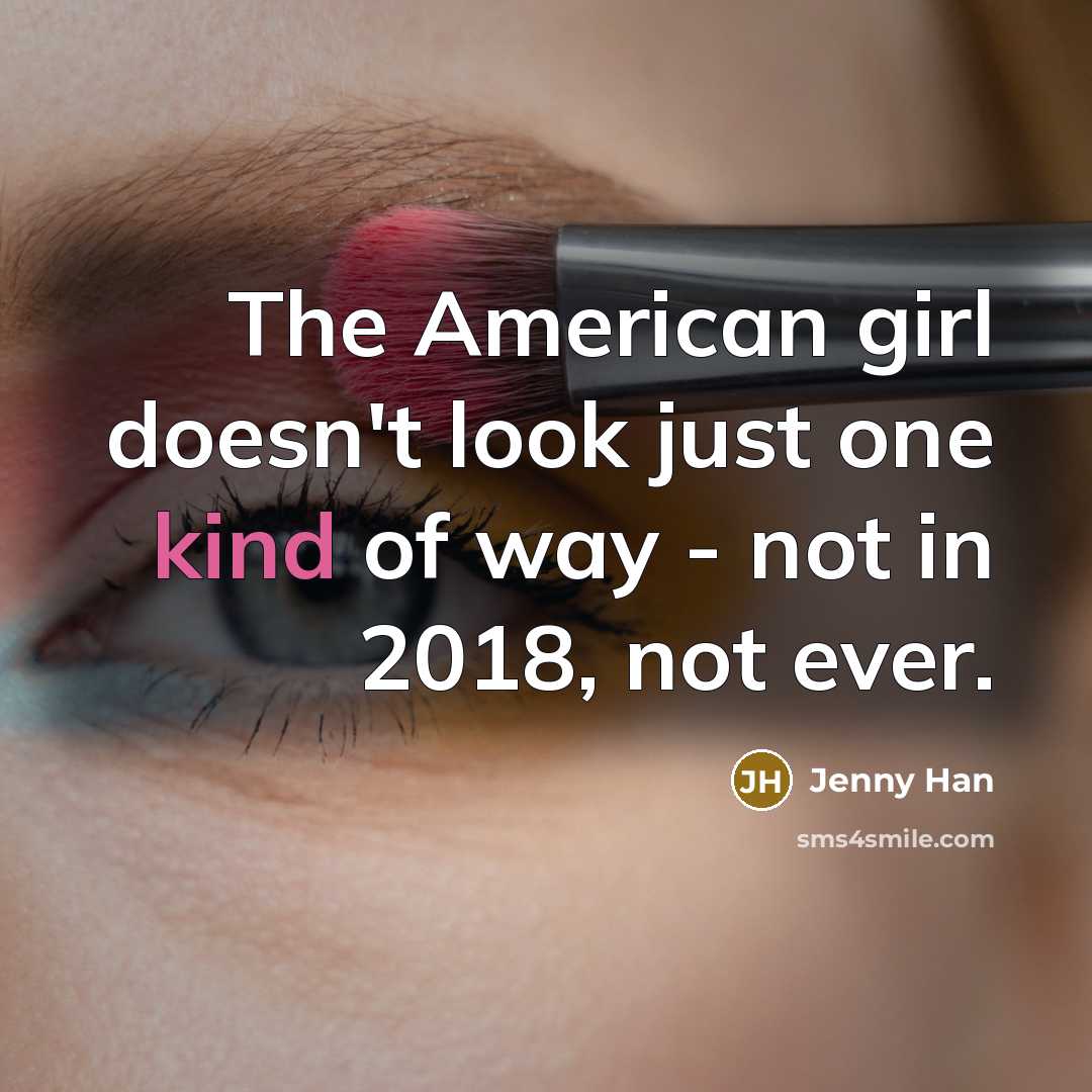 “The American girl doesn't look just one kind of way…” quote by Jenny Han