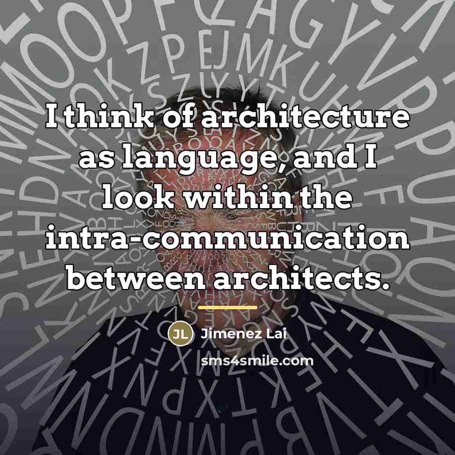 “I think of architecture as language, and I look within…” quote by Jimenez Lai