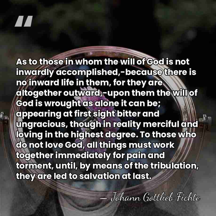 As to those in whom the will of God is not inwardly&hellip; - Johann Gottlieb Fichte