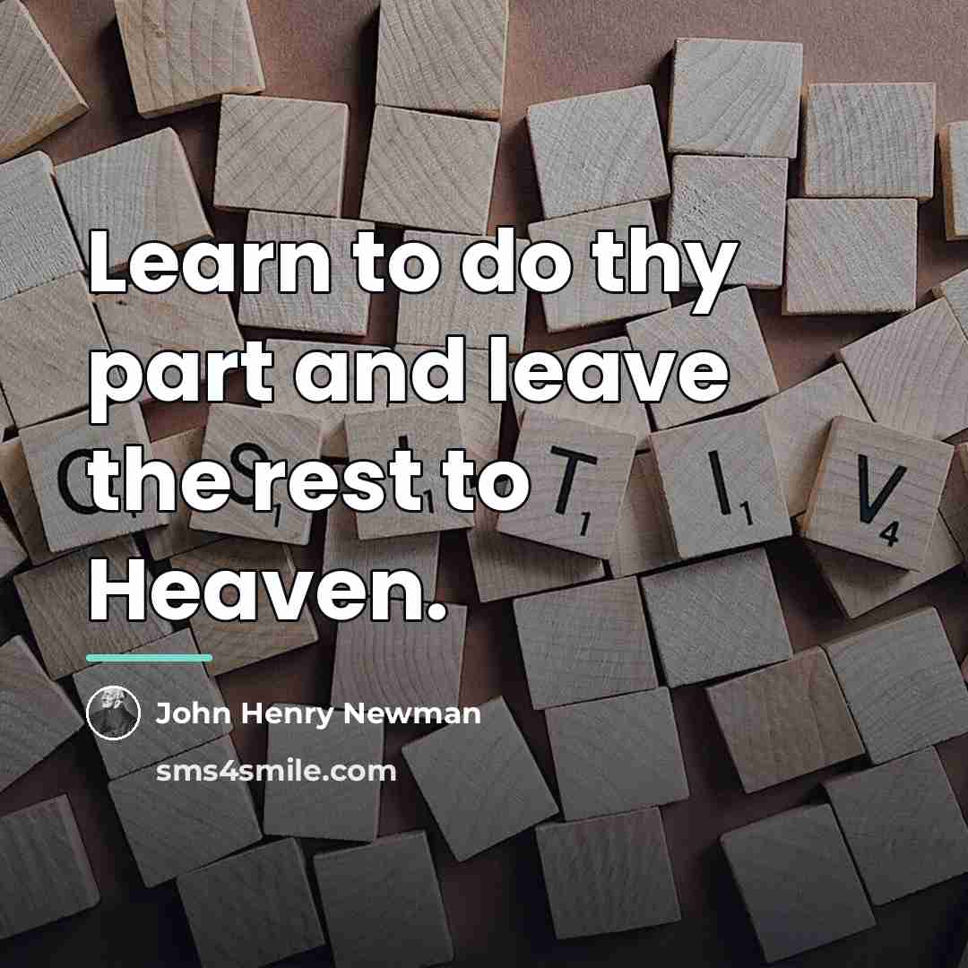 “Learn to do thy part and leave the rest to…” quote by John Henry Newman