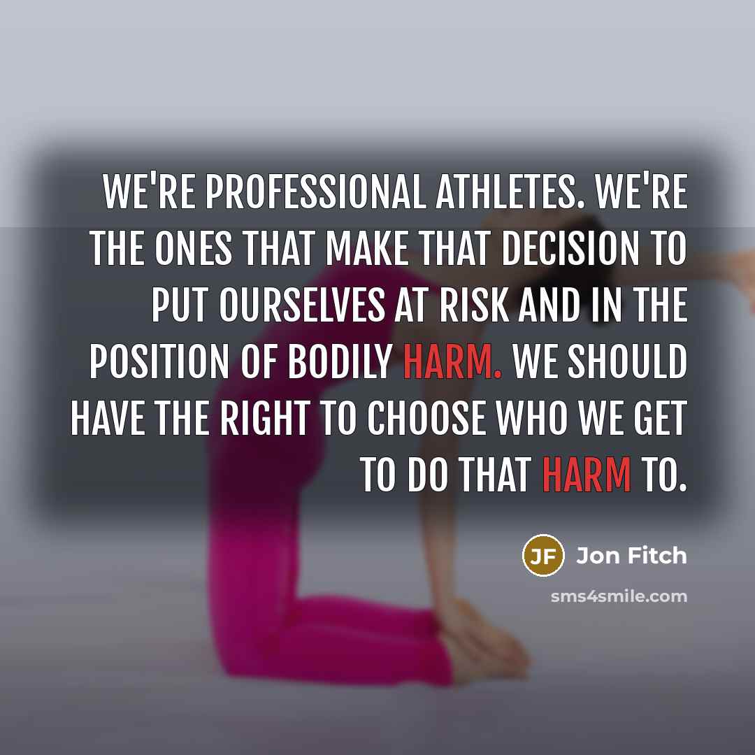 “We're professional athletes. We're the ones that make that decision…” quote by Jon Fitch