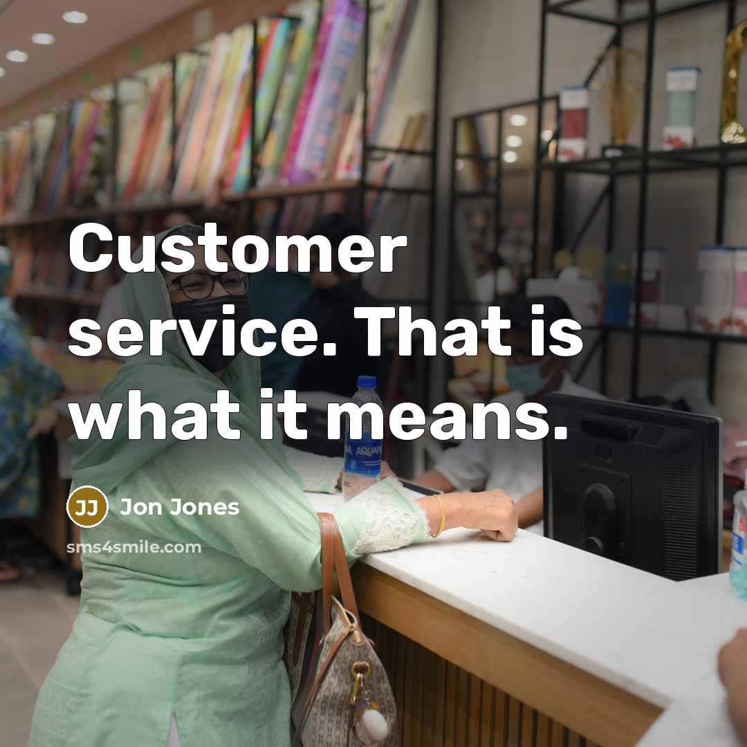 “Customer service. That is what it means.…” quote by Jon Jones