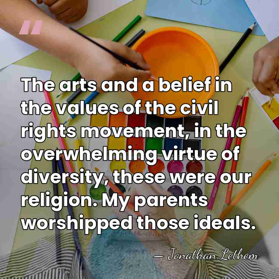The arts and a belief in the values of the civil rights&hellip; - Jonathan Lethem