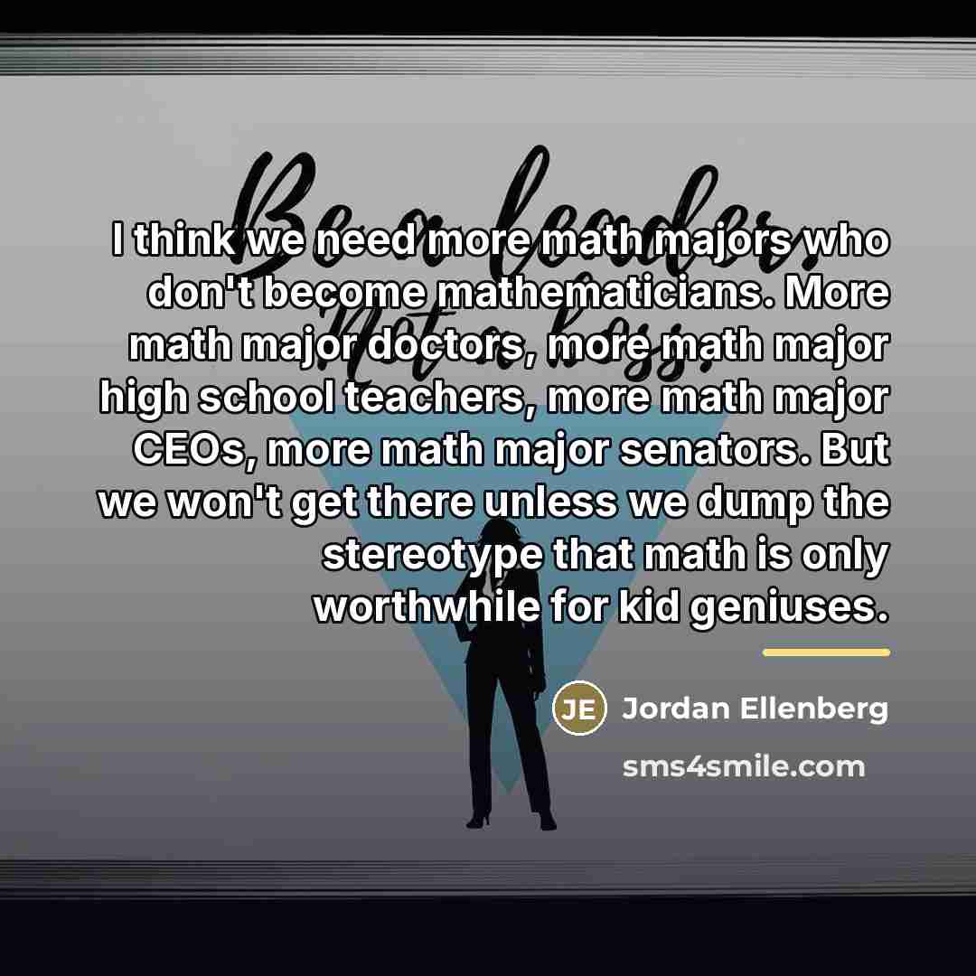 “I think we need more math majors who don't become…” quote by Jordan Ellenberg