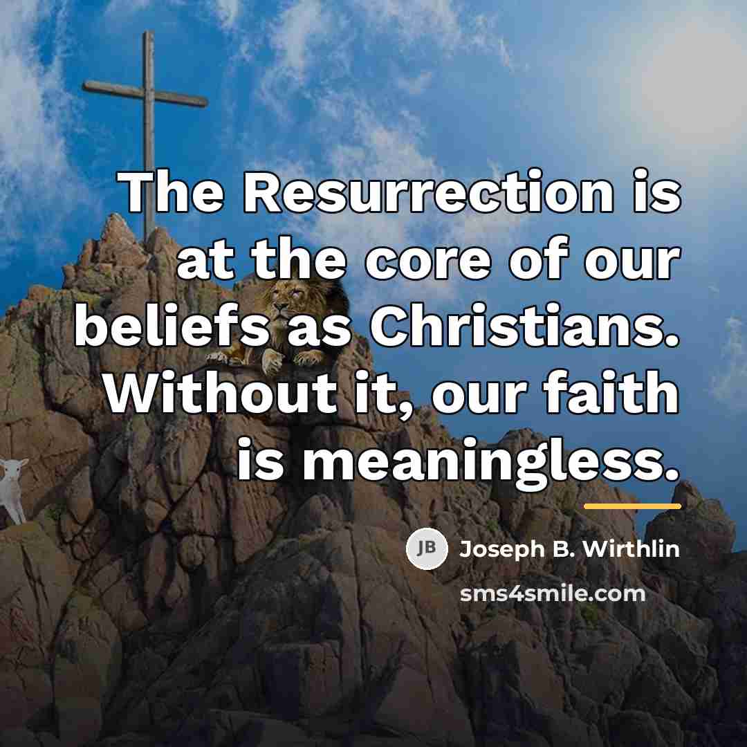 “The Resurrection is at the core of our beliefs as…” quote by Joseph B. Wirthlin