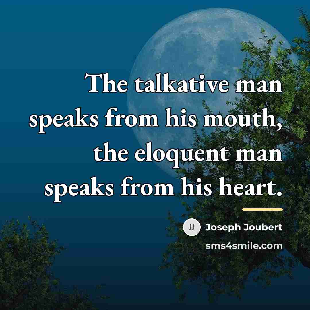 “The talkative man speaks from his mouth, the eloquent man…” quote by Joseph Joubert