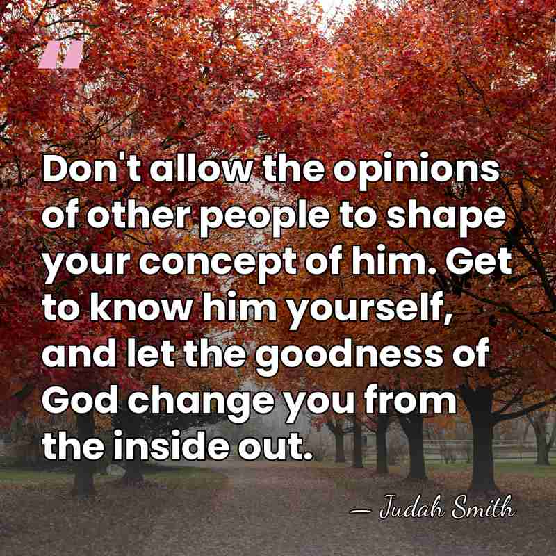 Don't allow the opinions of other people to shape your concept of&hellip; - Judah Smith