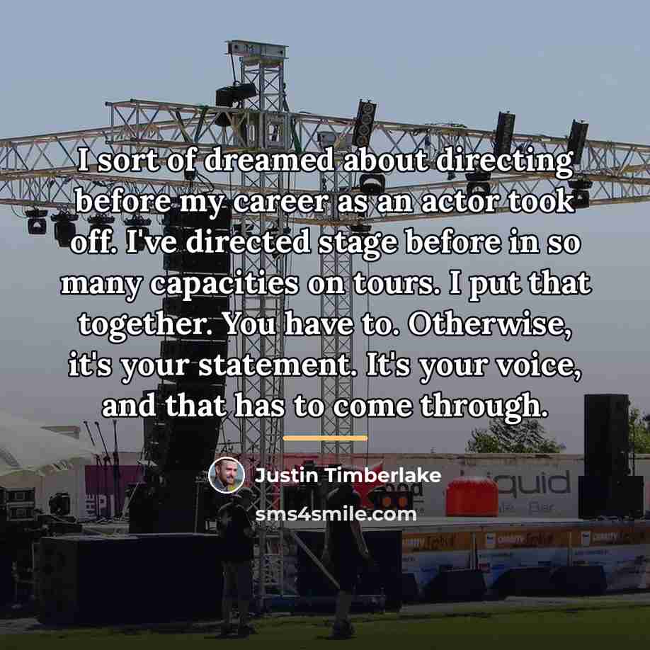 “I sort of dreamed about directing before my career as…” quote by Justin Timberlake