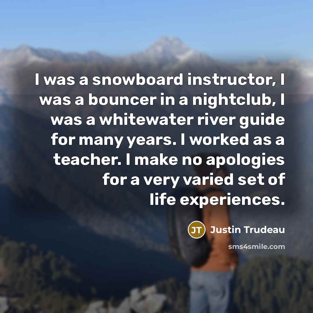 “I was a snowboard instructor, I was a bouncer in…” quote by Justin Trudeau