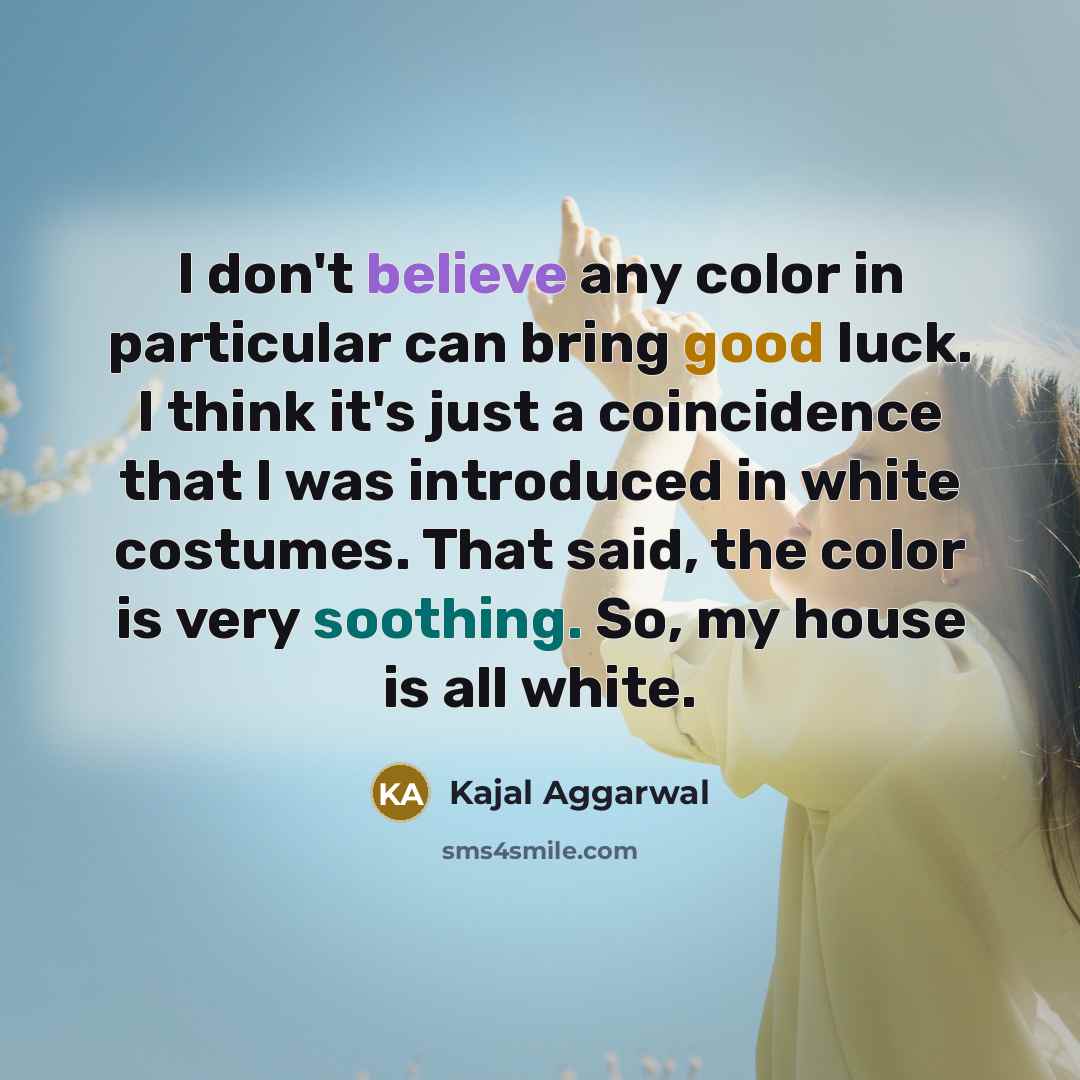 “I don't believe any color in particular can bring good…” quote by Kajal Aggarwal